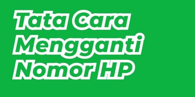 Cara Mengganti Nomor Hp Aplikasi Grab Driver dan Penumpang